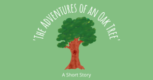 The Adventures of an Oak Tree A Short Story
