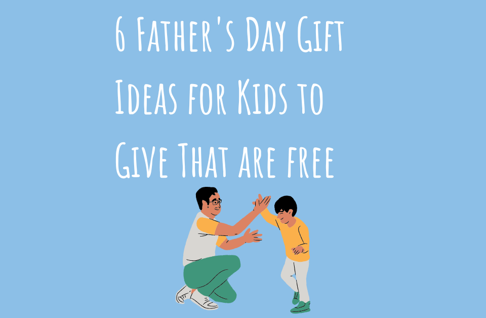 6 Father's Day Gift Ideas for Kids to Give That Area Free