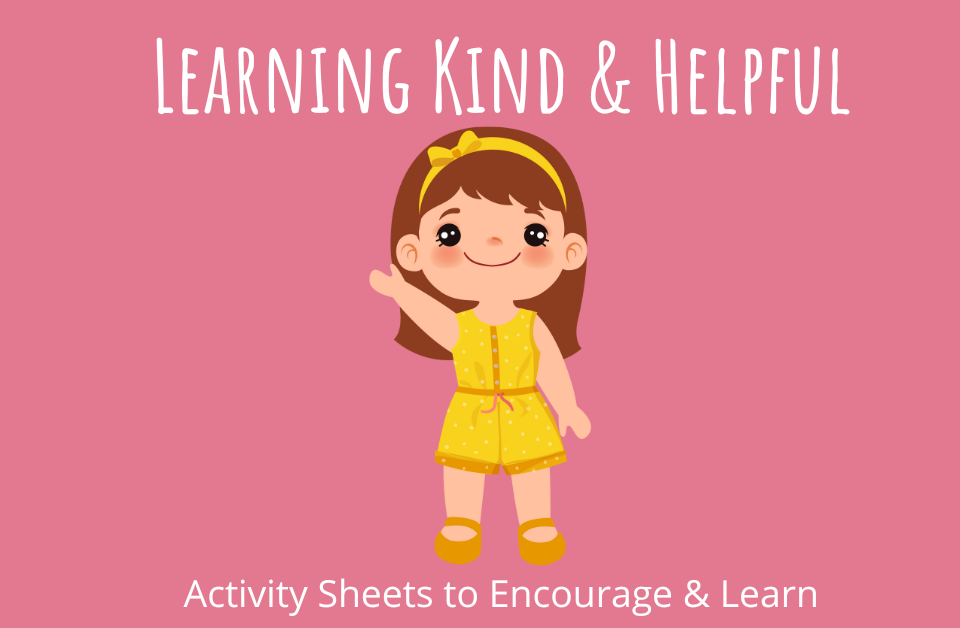 Learn Kind & Helpful Activity Sheets to Encourage & Learn